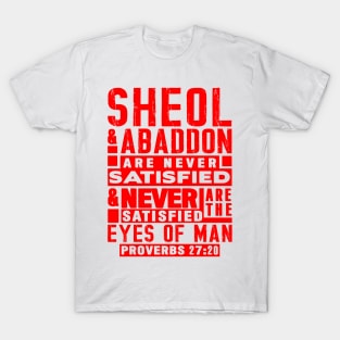 Proverbs 27:20 Sheol And Abaddon Are Never Satisfied T-Shirt